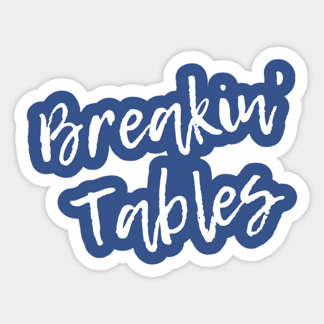 Breakin' Tables Sticker by nyah14